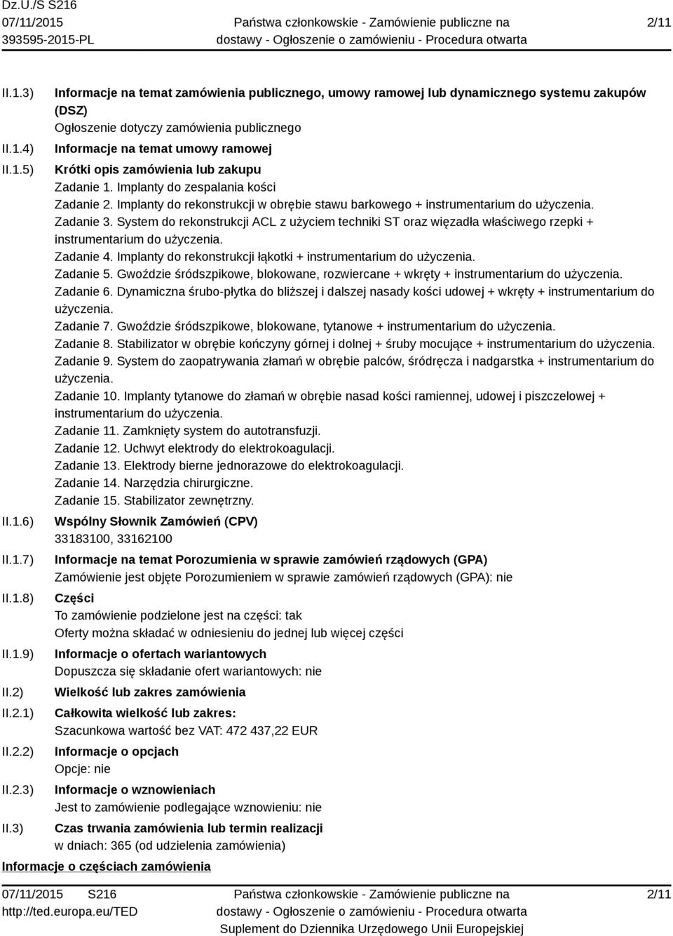 3) Informacje na temat zamówienia publicznego, umowy ramowej lub dynamicznego systemu zakupów (DSZ) Ogłoszenie dotyczy zamówienia publicznego Informacje na temat umowy ramowej Krótki opis zamówienia