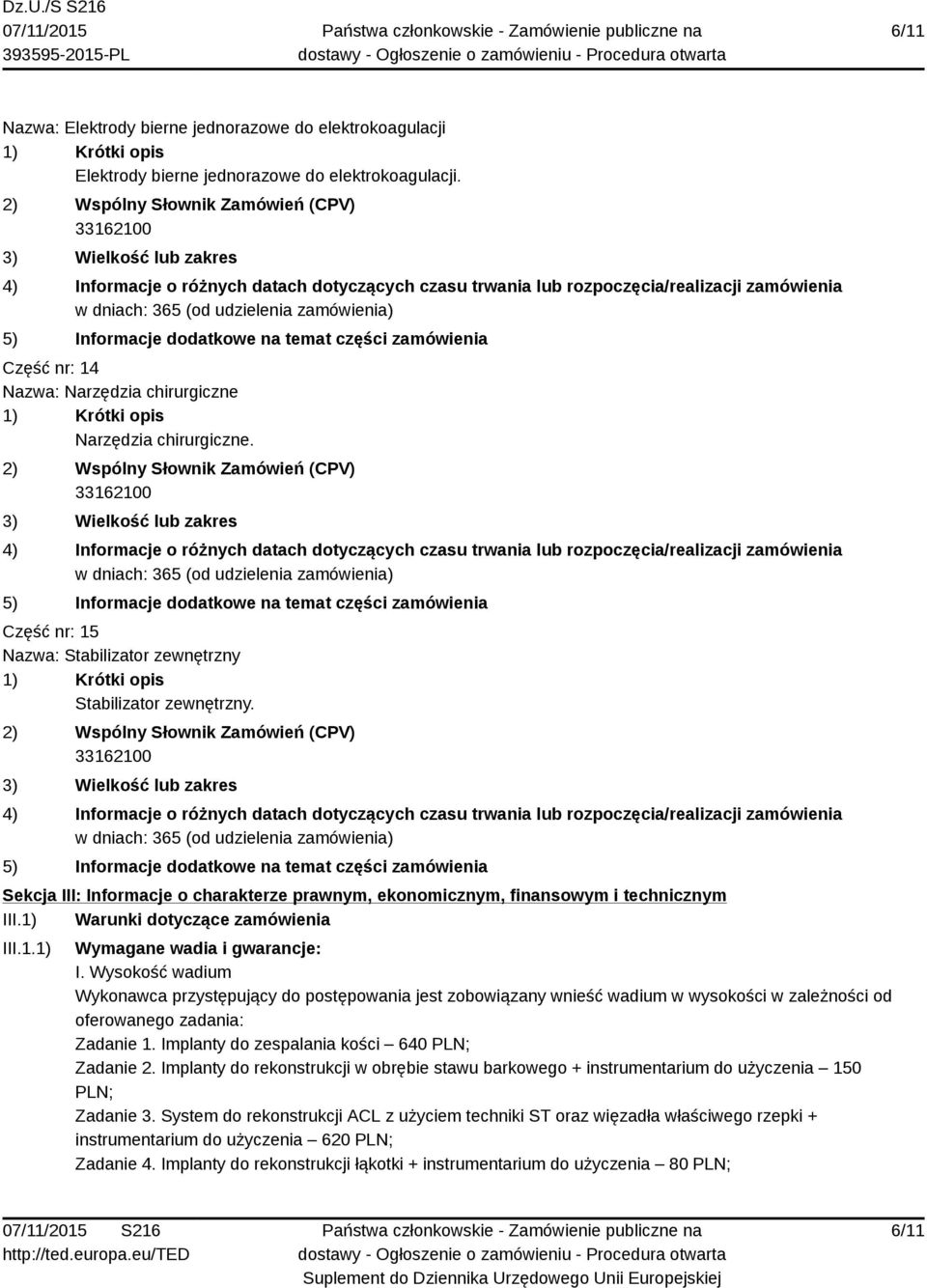 1) Warunki dotyczące zamówienia III.1.1) Wymagane wadia i gwarancje: I.