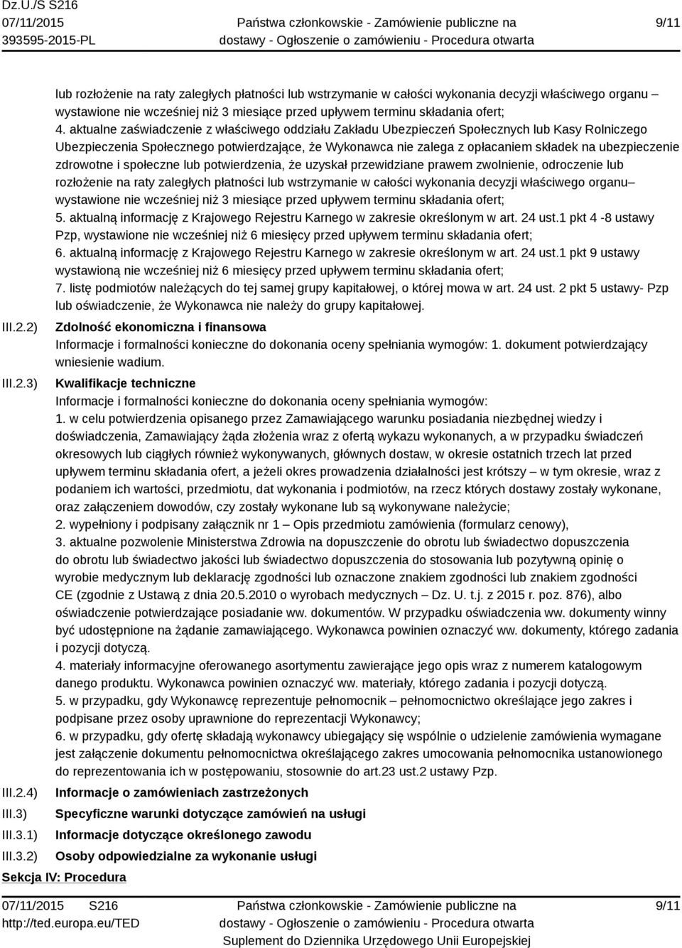 III.3.1) III.3.2) lub rozłożenie na raty zaległych płatności lub wstrzymanie w całości wykonania decyzji właściwego organu wystawione nie wcześniej niż 3 miesiące przed upływem terminu składania ofert; 4.