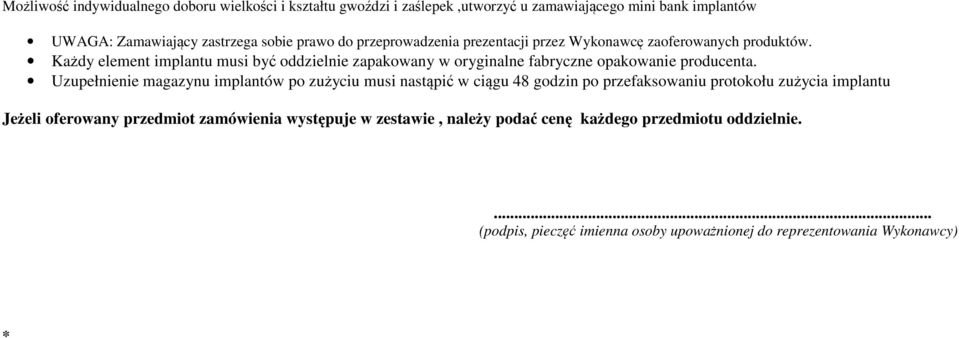 Każdy element implantu musi być oddzielnie zapakowany w oryginalne fabryczne opakowanie producenta.