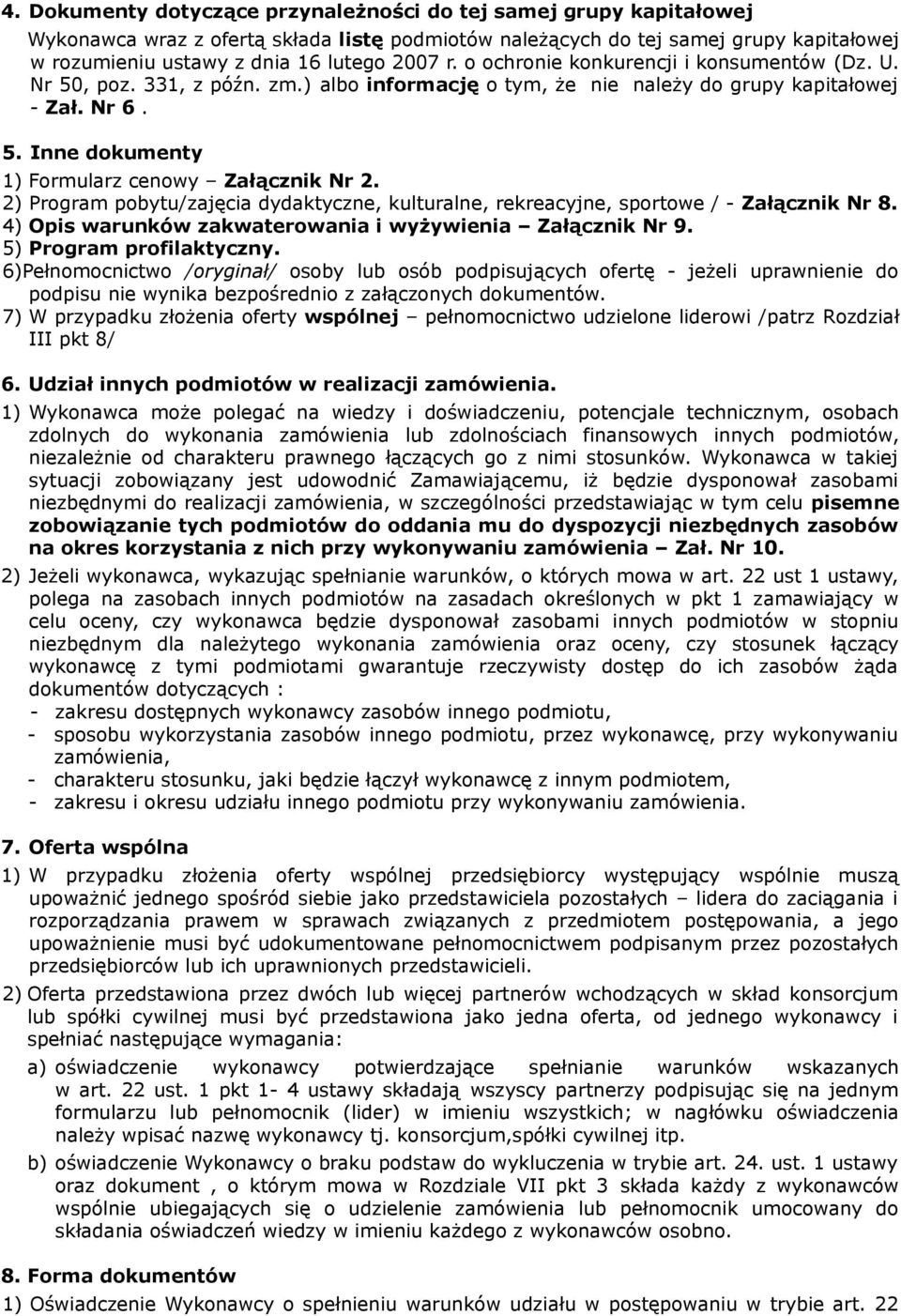 2) Program pobytu/zajęcia dydaktyczne, kulturalne, rekreacyjne, sportowe / - Załącznik Nr 8. 4) Opis warunków zakwaterowania i wyżywienia Załącznik Nr 9. 5) Program profilaktyczny.