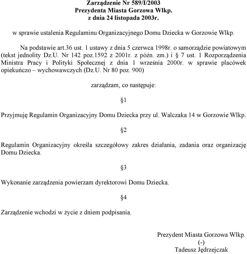 1 Rozporządzenia Ministra Pracy i Polityki Społecznej z dnia 1 września 2000r. w sprawie placówek opiekuńczo wychowawczych (Dz.U. Nr 80 poz.