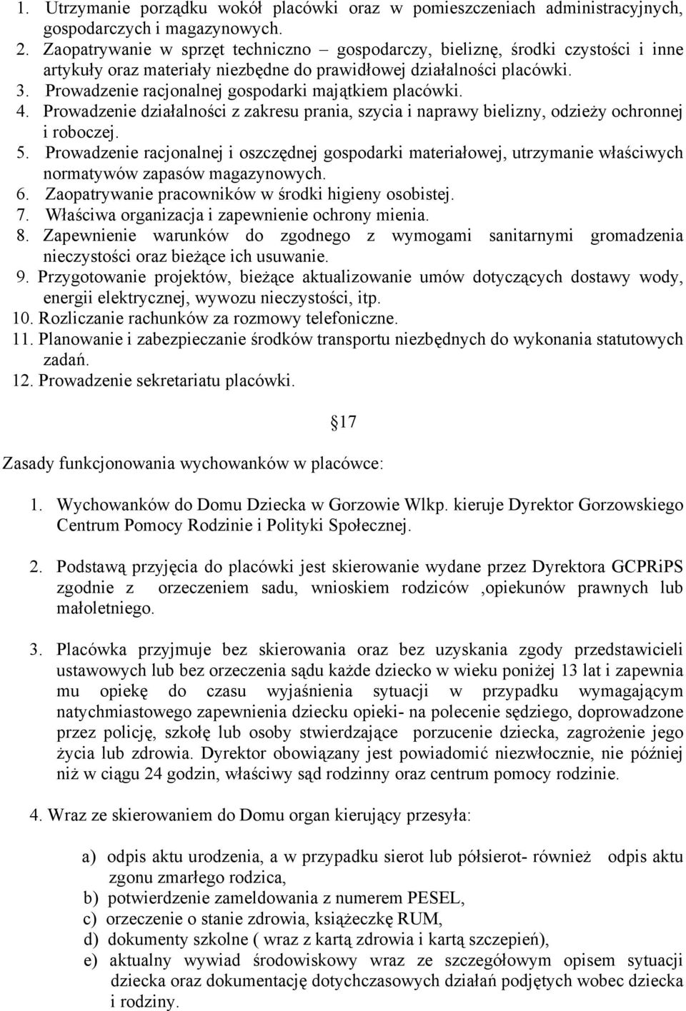 Prowadzenie racjonalnej gospodarki majątkiem placówki. 4. Prowadzenie działalności z zakresu prania, szycia i naprawy bielizny, odzieży ochronnej i roboczej. 5.