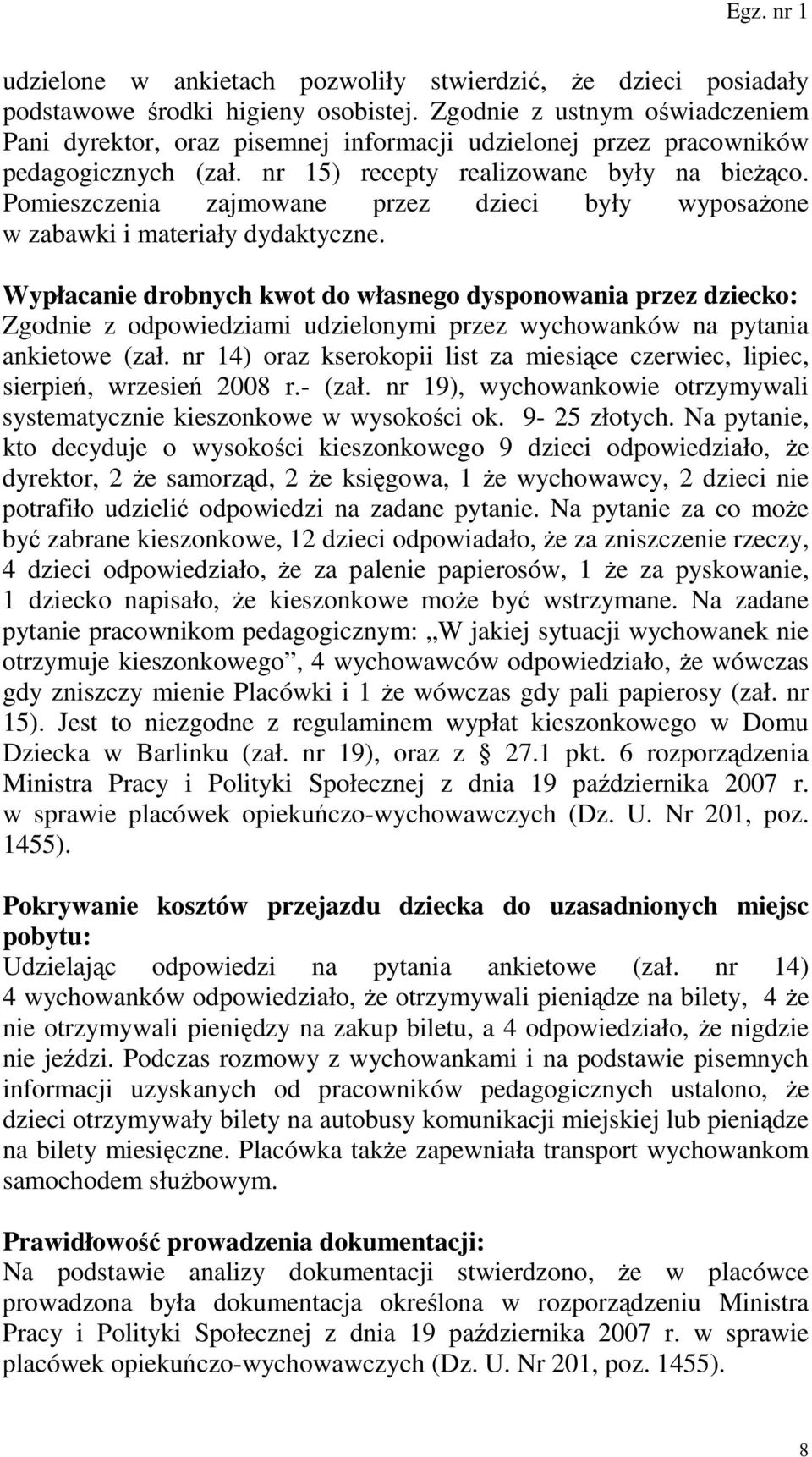 Pomieszczenia zajmowane przez dzieci były wyposaŝone w zabawki i materiały dydaktyczne.