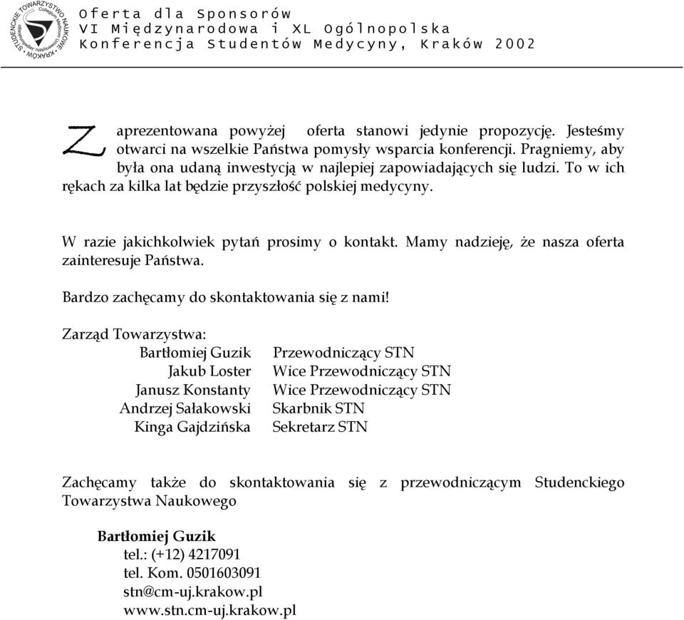 Mamy nadzieję, że nasza oferta zainteresuje Państwa. Bardzo zachęcamy do skontaktowania się z nami!