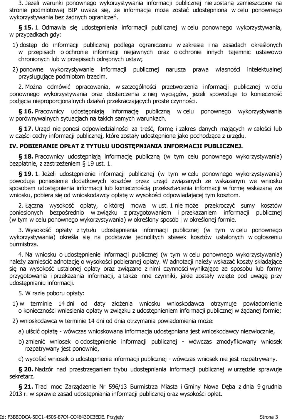 . 1. Odmawia się udostępnienia informacji publicznej w celu ponownego wykorzystywania, w przypadkach gdy: 1) dostęp do informacji publicznej podlega ograniczeniu w zakresie i na zasadach określonych