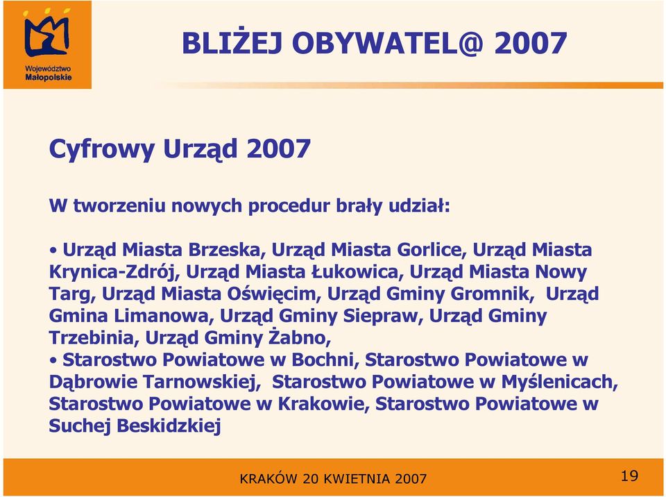 Urząd Gminy Siepraw, Urząd Gminy Trzebinia, Urząd Gminy śabno, Starostwo Powiatowe w Bochni, Starostwo Powiatowe w Dąbrowie