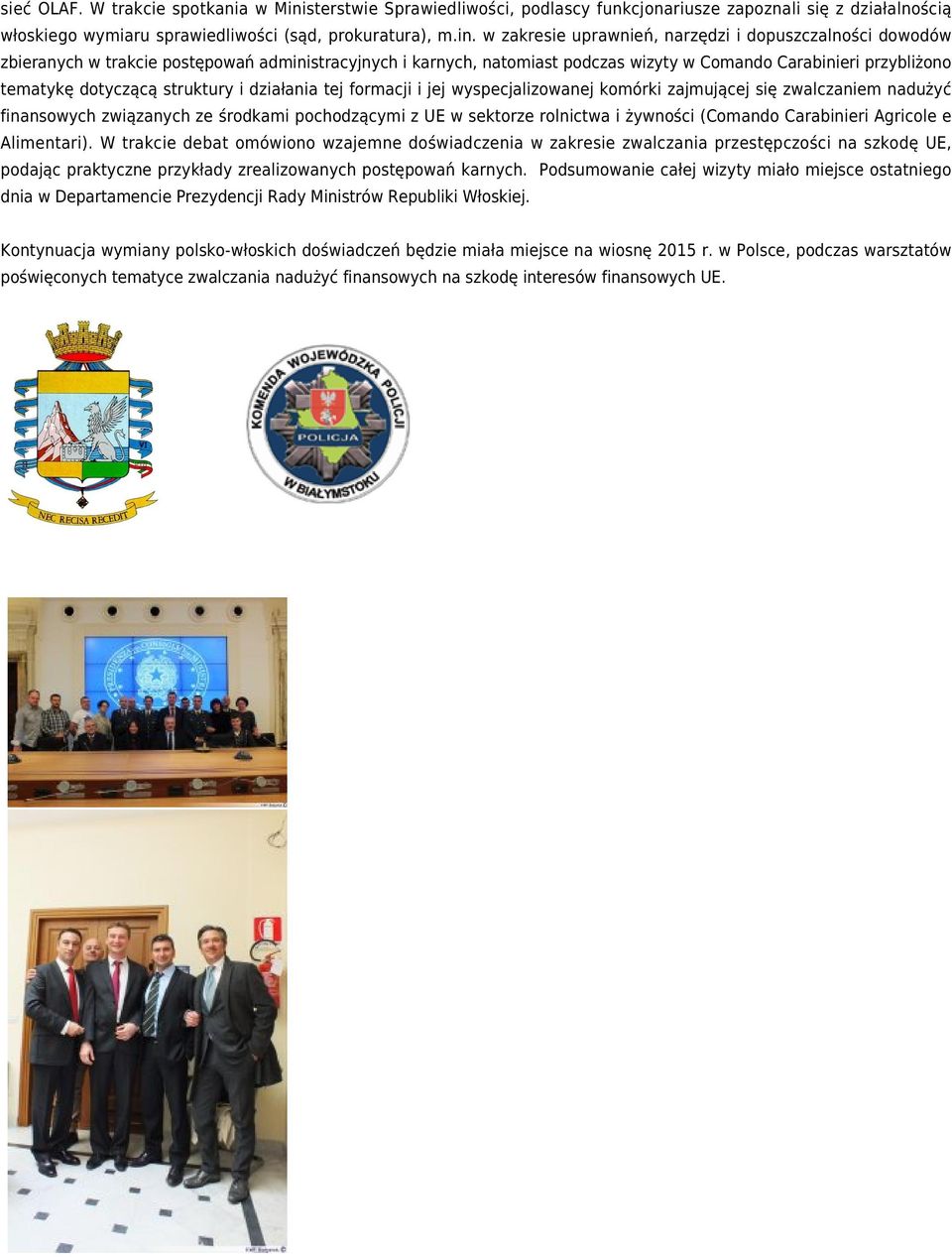 w zakresie uprawnień, narzędzi i dopuszczalności dowodów zbieranych w trakcie postępowań administracyjnych i karnych, natomiast podczas wizyty w Comando Carabinieri przybliżono tematykę dotyczącą