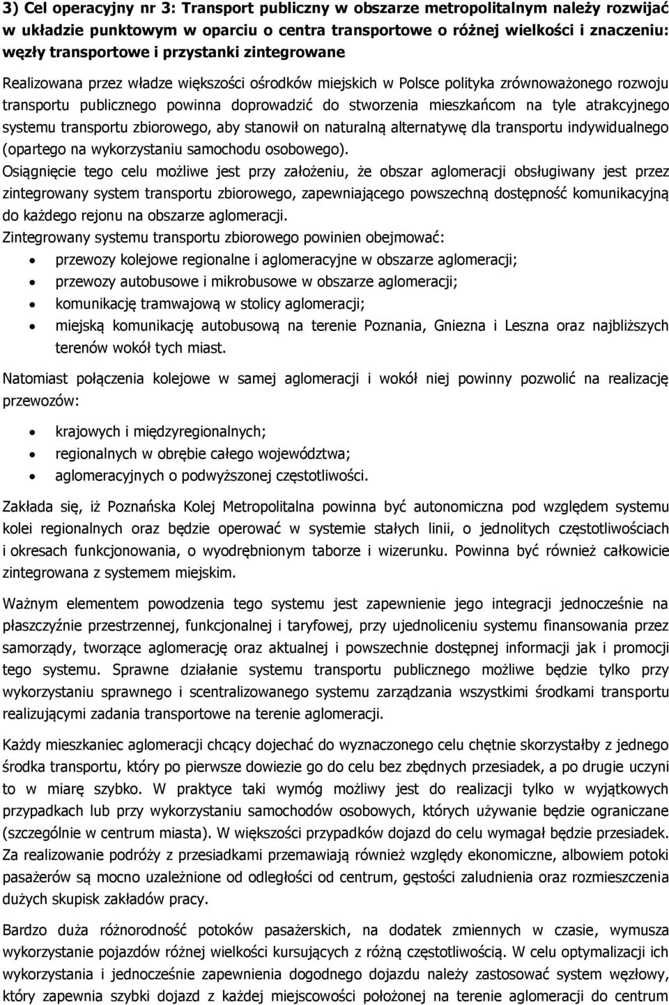 atrakcyjnego systemu transportu zbiorowego, aby stanowił on naturalną alternatywę dla transportu indywidualnego (opartego na wykorzystaniu samochodu osobowego).