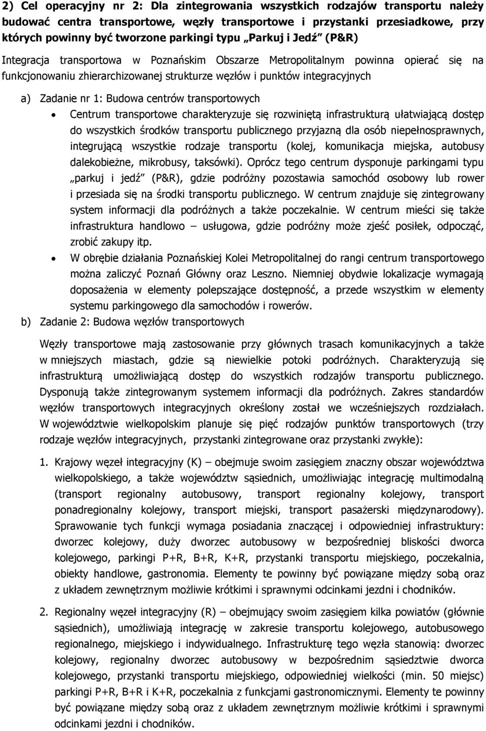 1: Budowa centrów transportowych Centrum transportowe charakteryzuje się rozwiniętą infrastrukturą ułatwiającą dostęp do wszystkich środków transportu publicznego przyjazną dla osób