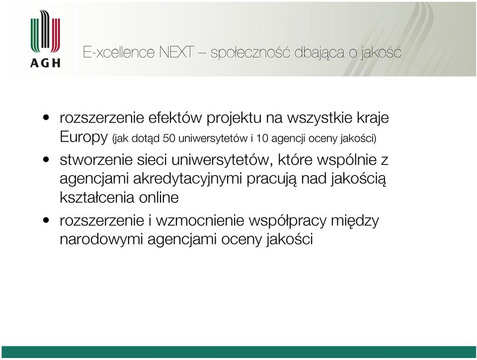 stworzenie sieci uniwersytetów, które wspólnie z agencjami akredytacyjnymi pracują nad