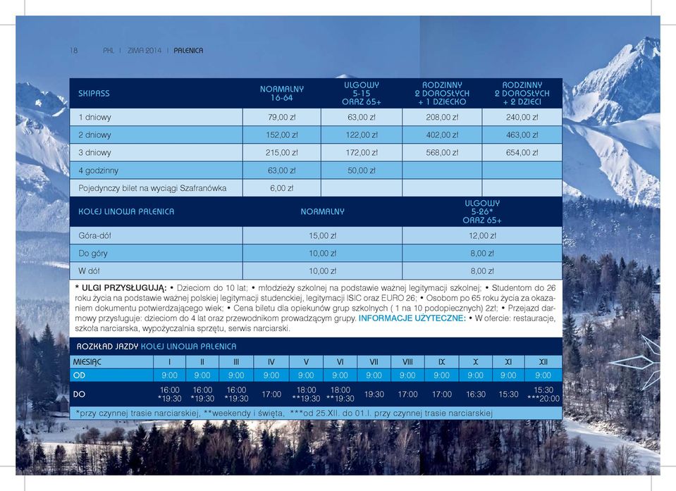 Przejazd darmowy przysługuje: dzieciom do 4 lat oraz przewodnikom prowadzącym grupy. INFORMACJE UŻYTECZNE: W ofercie: restauracje, szkoła narciarska, wypożyczalnia sprzętu, serwis narciarski.