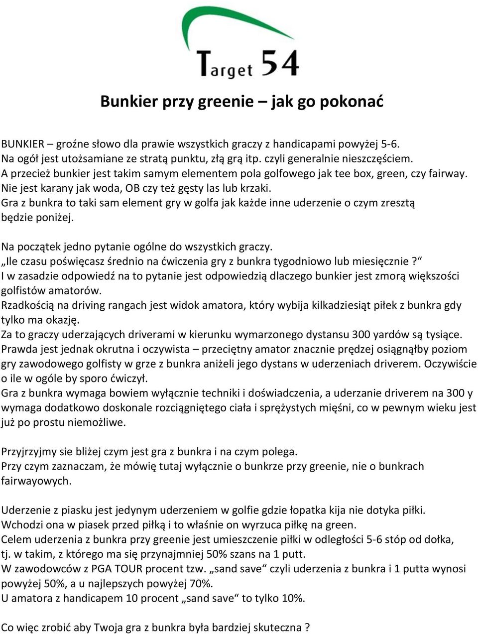 Gra z bunkra to taki sam element gry w golfa jak każde inne uderzenie o czym zresztą będzie poniżej. Na początek jedno pytanie ogólne do wszystkich graczy.