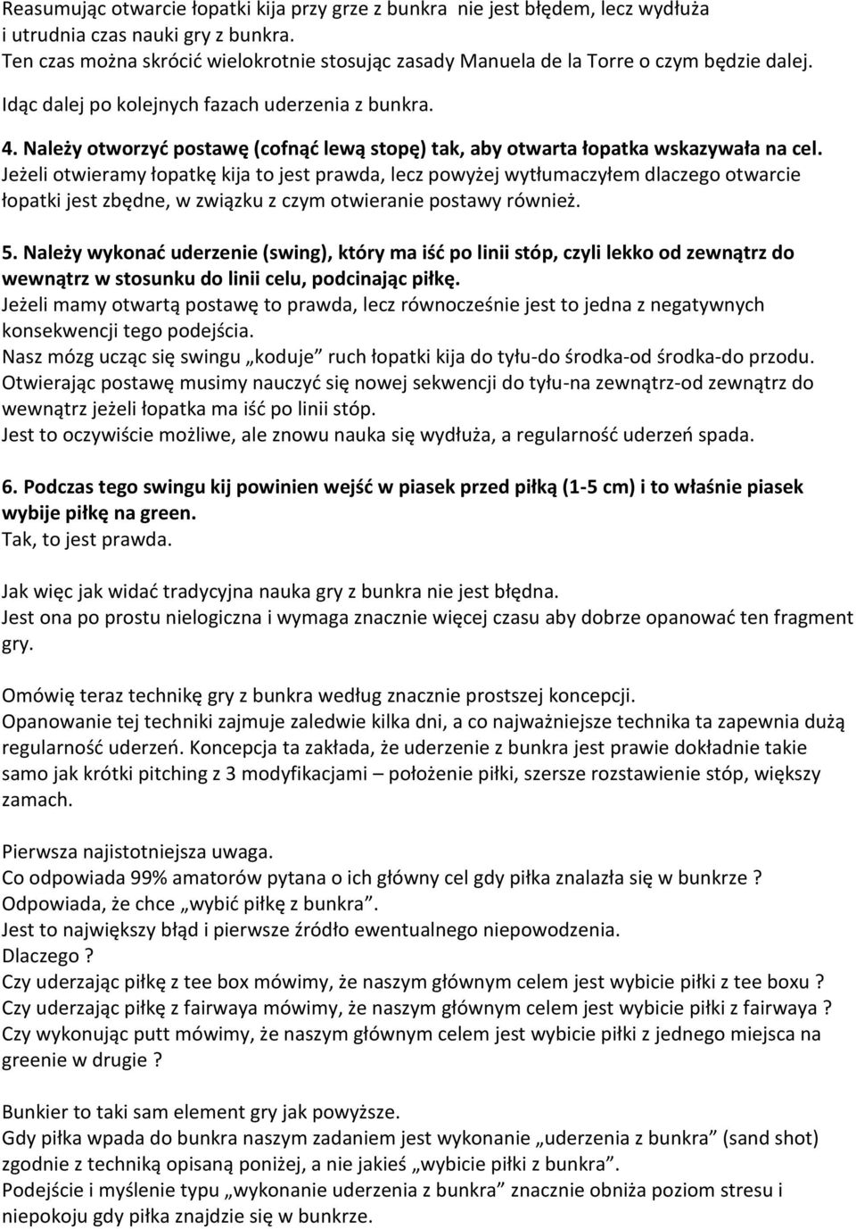 Należy otworzyć postawę (cofnąć lewą stopę) tak, aby otwarta łopatka wskazywała na cel.