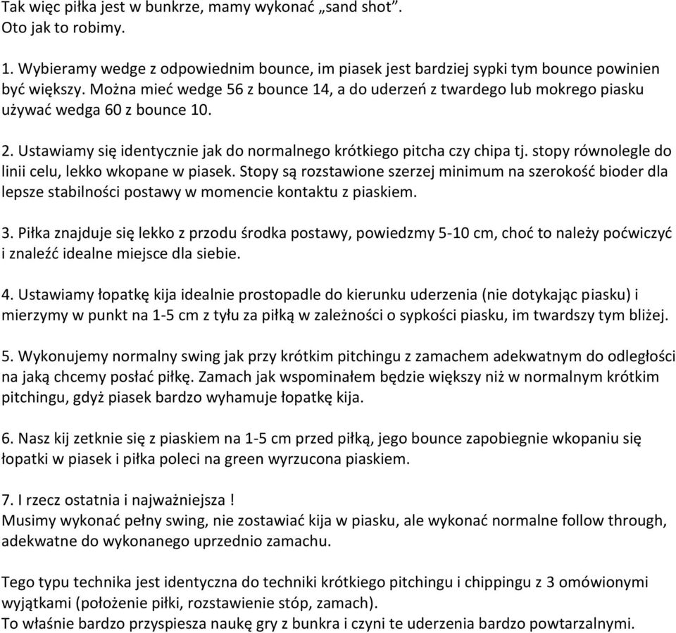 stopy równolegle do linii celu, lekko wkopane w piasek. Stopy są rozstawione szerzej minimum na szerokość bioder dla lepsze stabilności postawy w momencie kontaktu z piaskiem. 3.