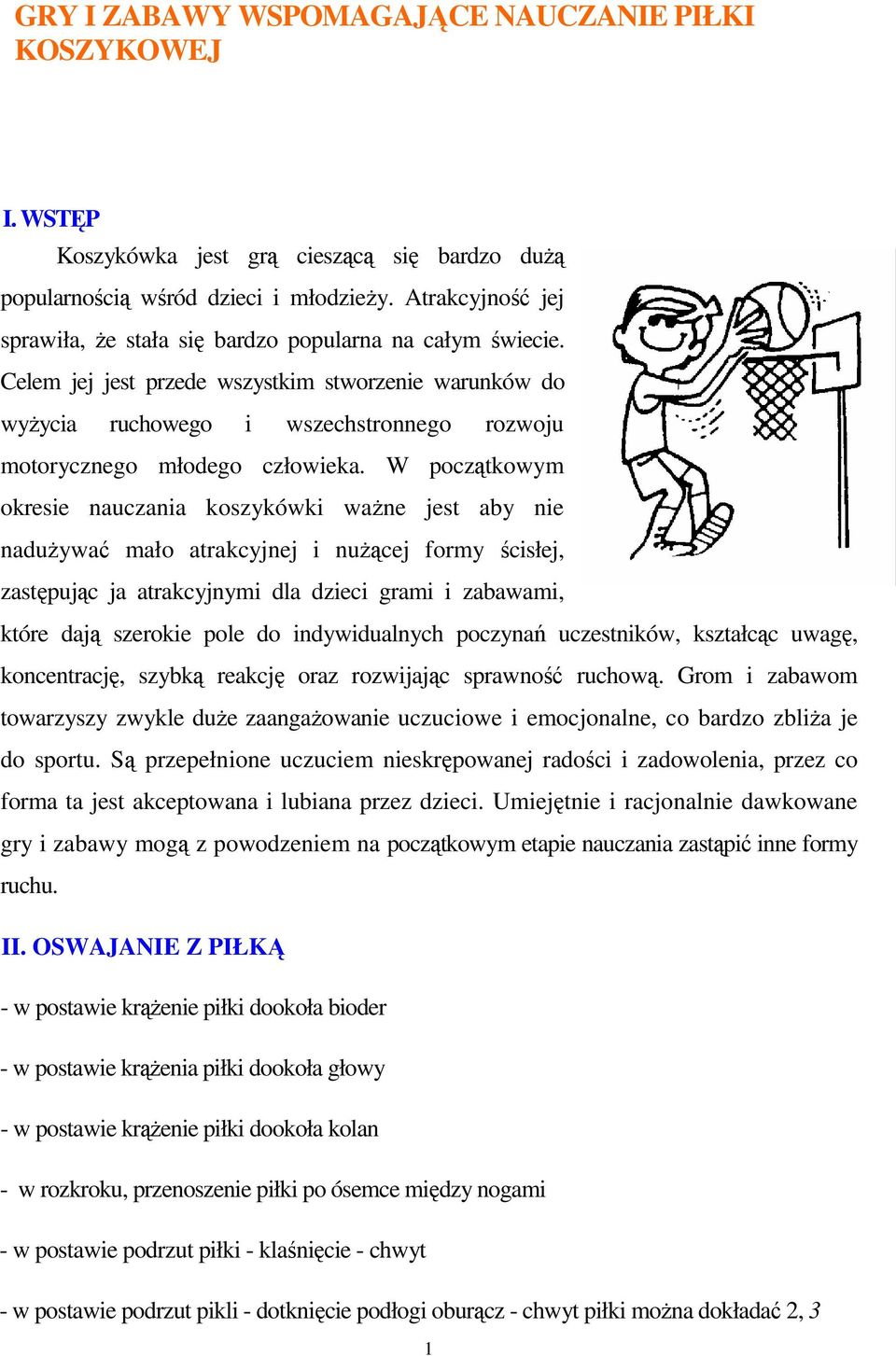 Celem jej jest przede wszystkim stworzenie warunków do wyŝycia ruchowego i wszechstronnego rozwoju motorycznego młodego człowieka.