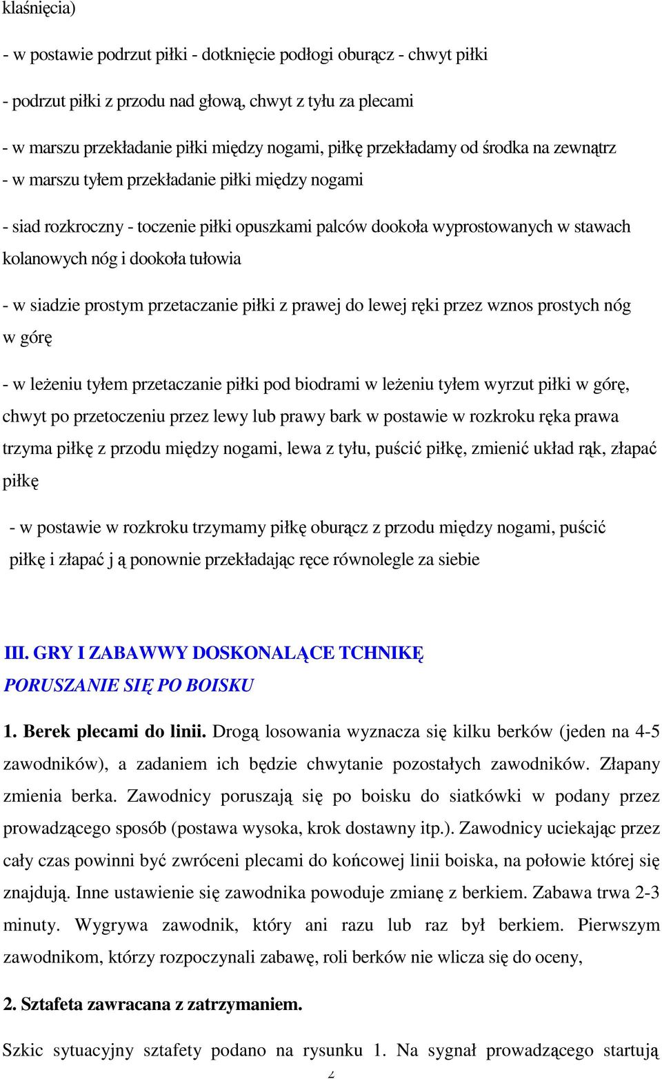 tułowia - w siadzie prostym przetaczanie piłki z prawej do lewej ręki przez wznos prostych nóg w górę - w leŝeniu tyłem przetaczanie piłki pod biodrami w leŝeniu tyłem wyrzut piłki w górę, chwyt po
