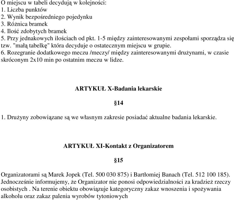 Rozegranie dodatkowego meczu /meczy/ między zainteresowanymi druŝynami, w czasie skróconym 2x10 min po ostatnim meczu w lidze. ARTYKUŁ X-Badania lekarskie 1.
