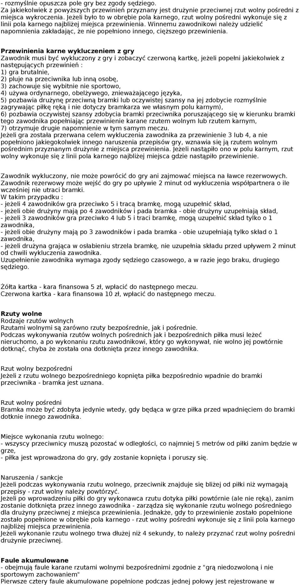 Winnemu zawodnikowi należy udzielić napomnienia zakładając, że nie popełniono innego, cięższego przewinienia.