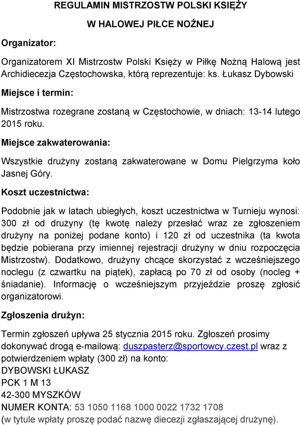 Miejsce zakwaterowania: Wszystkie drużyny zostaną zakwaterowane w Domu Pielgrzyma koło Jasnej Góry.