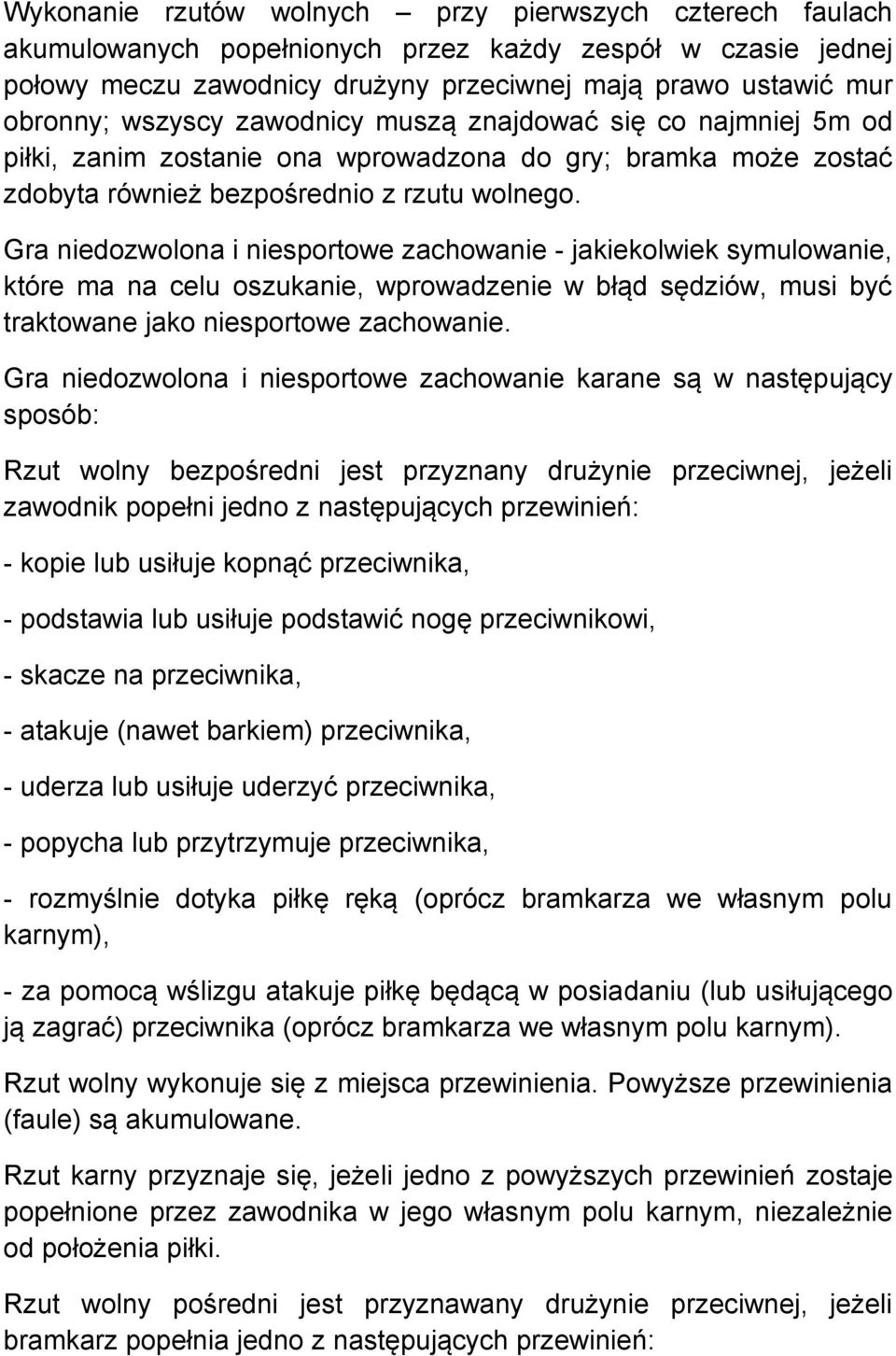 Gra niedozwolona i niesportowe zachowanie - jakiekolwiek symulowanie, które ma na celu oszukanie, wprowadzenie w błąd sędziów, musi być traktowane jako niesportowe zachowanie.