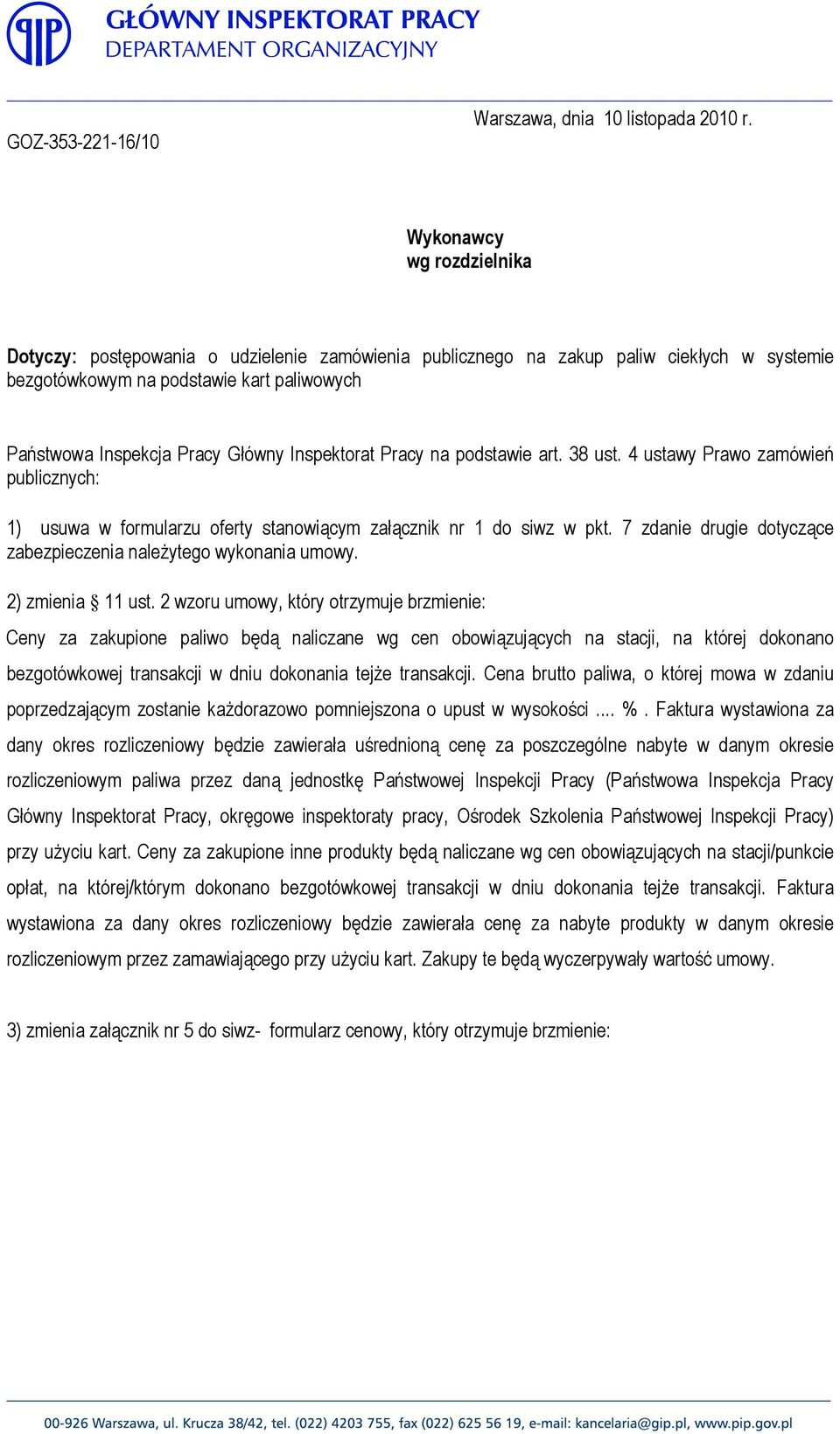 Inspektorat Pracy na podstawie art. 38 ust. 4 ustawy Prawo zamówień publicznych: 1) usuwa w formularzu oferty stanowiącym załącznik nr 1 do siwz w pkt.