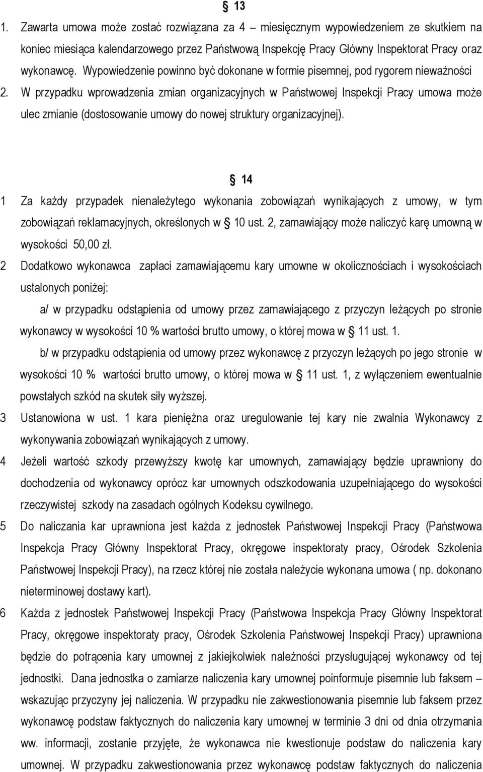 W przypadku wprowadzenia zmian organizacyjnych w Państwowej Inspekcji Pracy umowa może ulec zmianie (dostosowanie umowy do nowej struktury organizacyjnej).