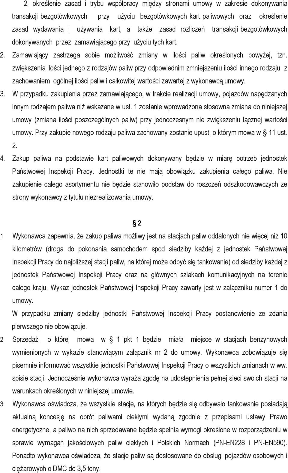zwiększenia ilości jednego z rodzajów paliw przy odpowiednim zmniejszeniu ilości innego rodzaju z zachowaniem ogólnej ilości paliw i całkowitej wartości zawartej z wykonawcą umowy. 3.