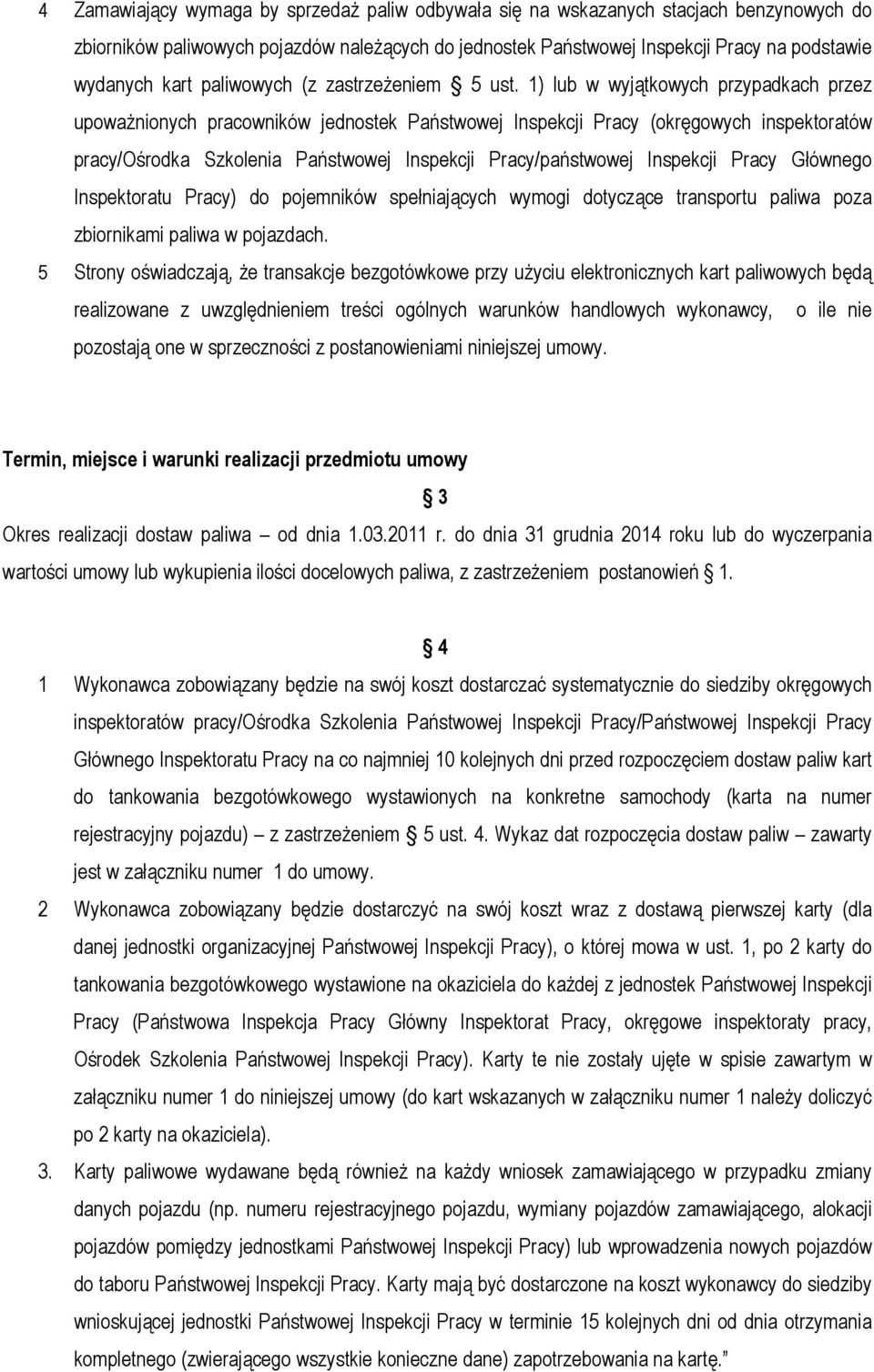 1) lub w wyjątkowych przypadkach przez upoważnionych pracowników jednostek Państwowej Inspekcji Pracy (okręgowych inspektoratów pracy/ośrodka Szkolenia Państwowej Inspekcji Pracy/państwowej Inspekcji