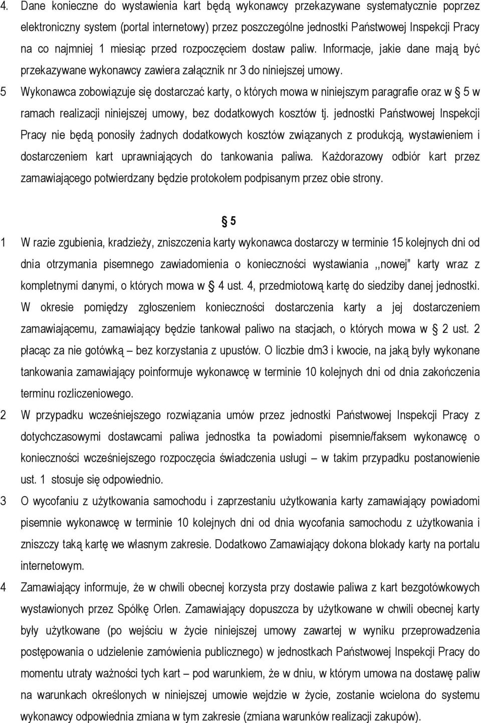 5 Wykonawca zobowiązuje się dostarczać karty, o których mowa w niniejszym paragrafie oraz w 5 w ramach realizacji niniejszej umowy, bez dodatkowych kosztów tj.