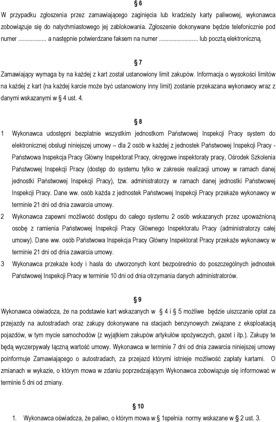 Informacja o wysokości limitów na każdej z kart (na każdej karcie może być ustanowiony inny limit) zostanie przekazana wykonawcy wraz z danymi wskazanymi w 4 