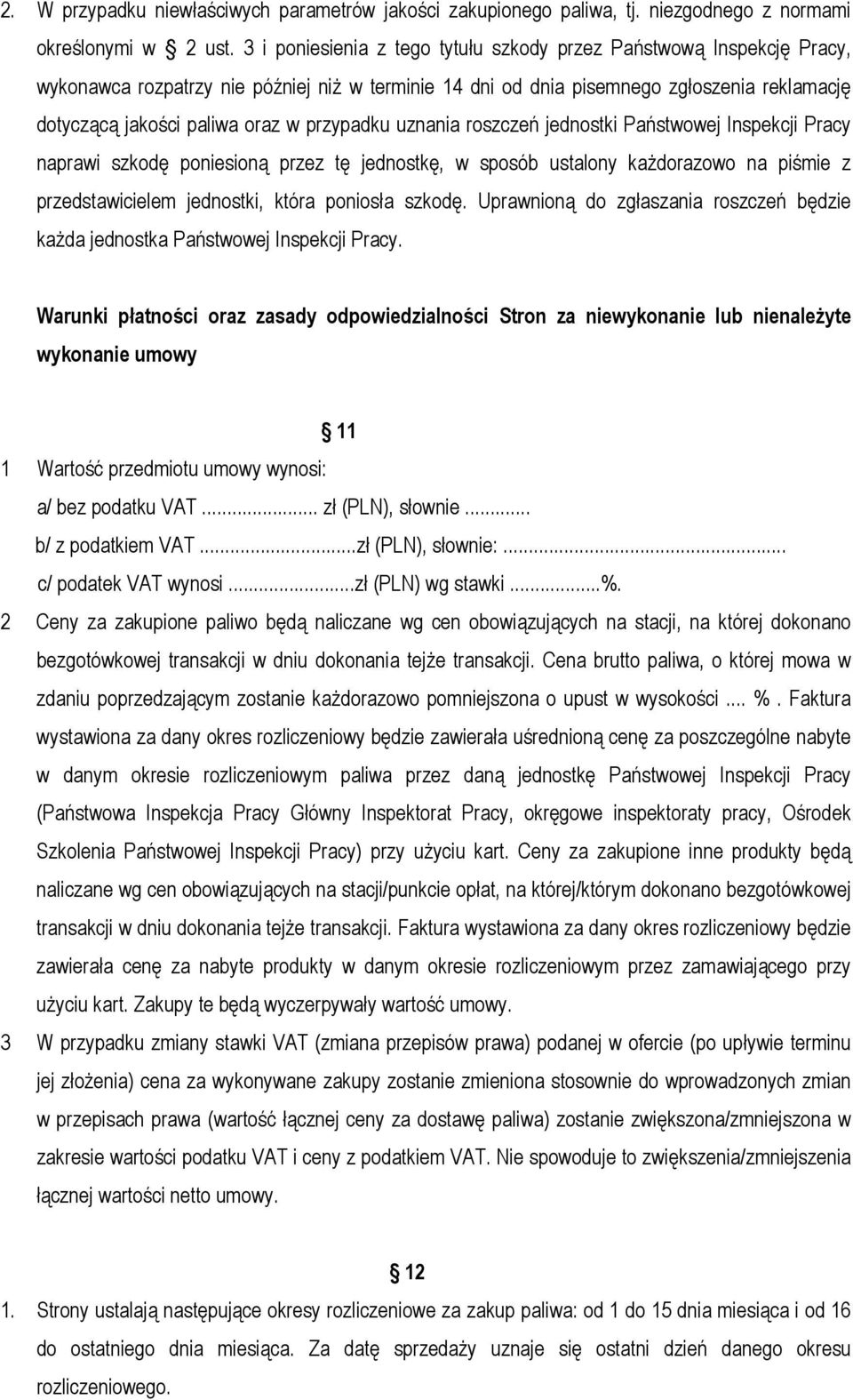 przypadku uznania roszczeń jednostki Państwowej Inspekcji Pracy naprawi szkodę poniesioną przez tę jednostkę, w sposób ustalony każdorazowo na piśmie z przedstawicielem jednostki, która poniosła