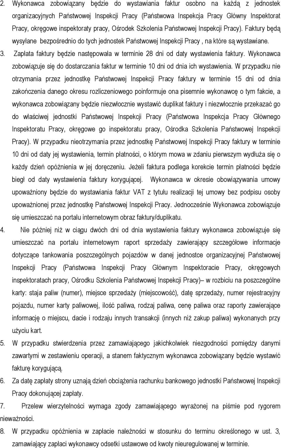 Zapłata faktury będzie następowała w terminie 28 dni od daty wystawienia faktury. Wykonawca zobowiązuje się do dostarczania faktur w terminie 10 dni od dnia ich wystawienia.