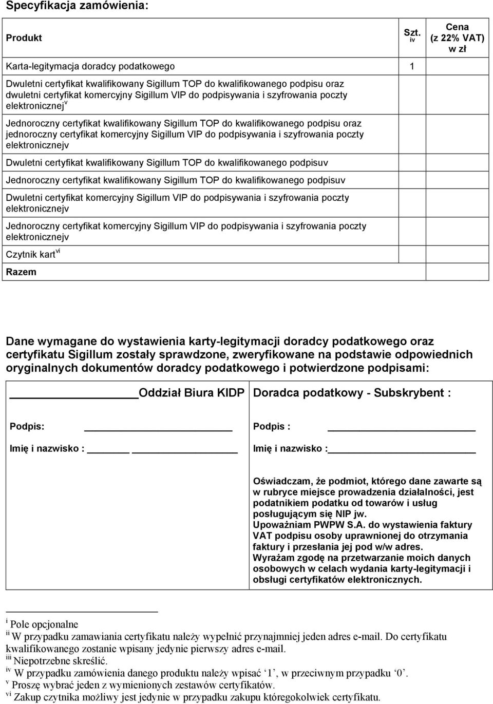 szyfrowania poczty elektronicznejv Dwuletni certyfikat kwalifikowany Sigillum TOP do kwalifikowanego podpisuv Jednoroczny certyfikat kwalifikowany Sigillum TOP do kwalifikowanego podpisuv Dwuletni