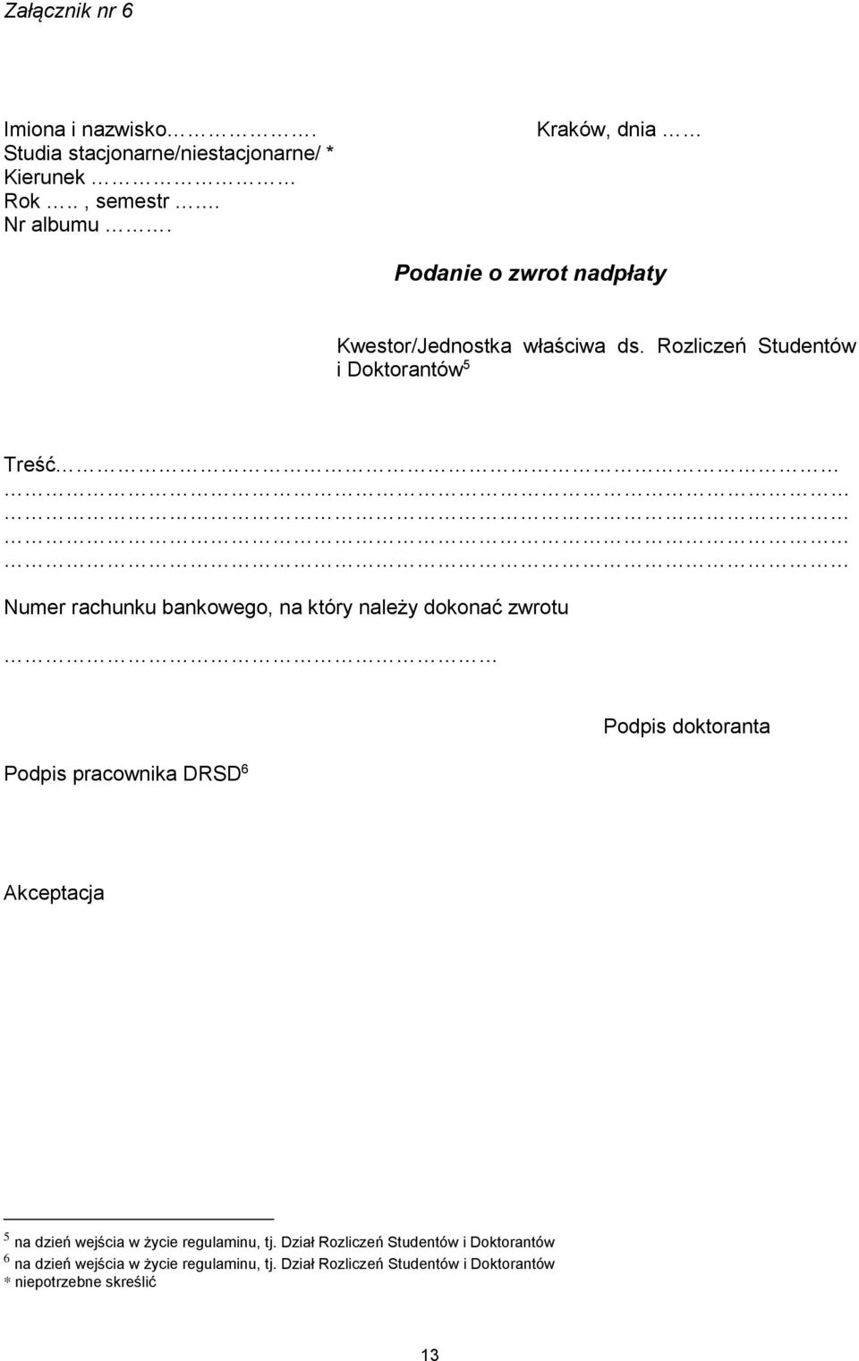 Rozliczeń Studentów i Doktorantów 5 Treść Numer rachunku bankowego, na który należy dokonać zwrotu Podpis pracownika DRSD 6 Podpis