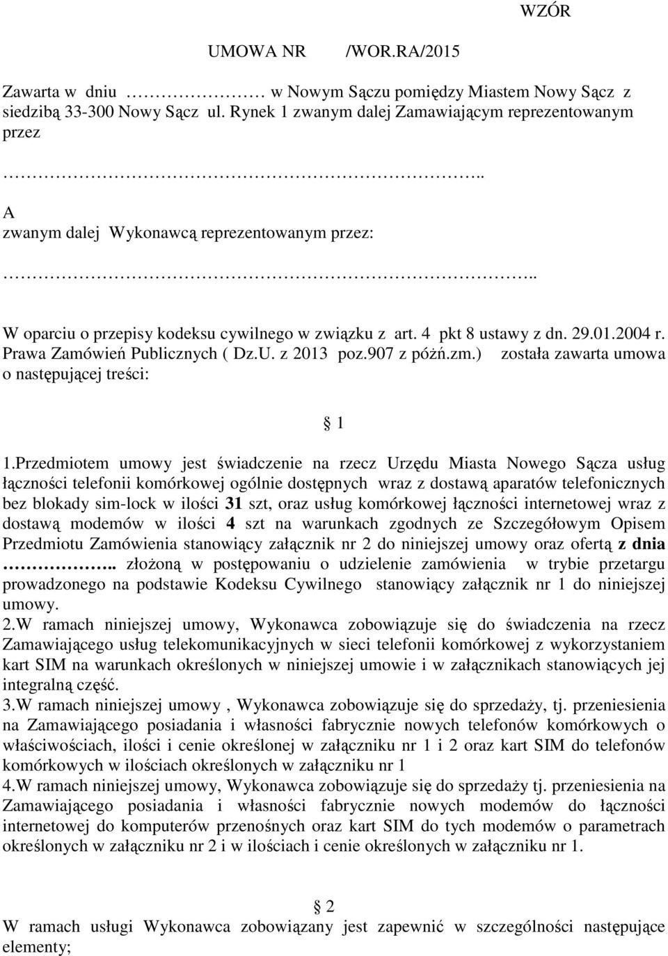 zm.) została zawarta umowa o następującej treści: 1 1.