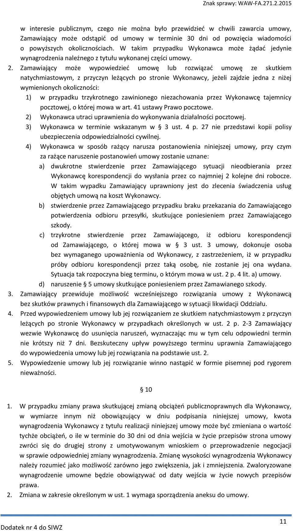 Zamawiający może wypowiedzieć umowę lub rozwiązać umowę ze skutkiem natychmiastowym, z przyczyn leżących po stronie Wykonawcy, jeżeli zajdzie jedna z niżej wymienionych okoliczności: 1) w przypadku