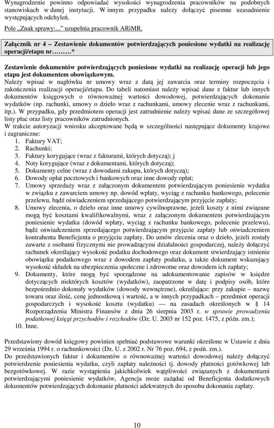 Załącznik nr 4 Zestawienie dokumentów potwierdzających poniesione wydatki na realizację operacji/etapu nr * Zestawienie dokumentów potwierdzających poniesione wydatki na realizację operacji lub jego