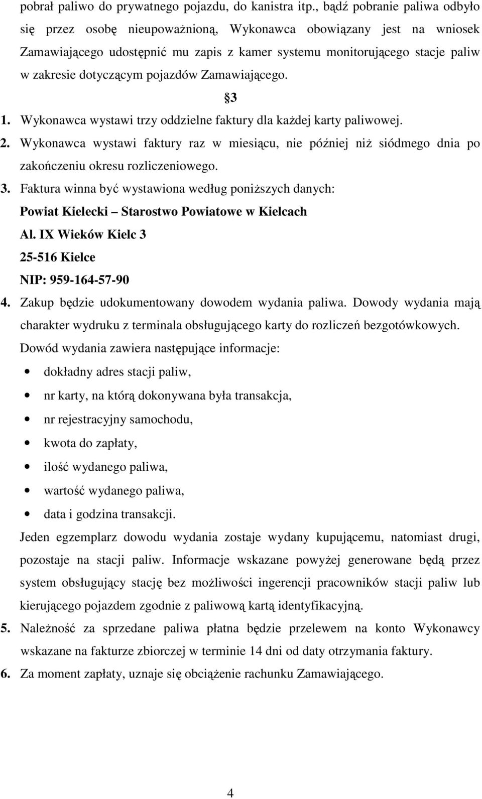 pojazdów Zamawiającego. 3 1. Wykonawca wystawi trzy oddzielne faktury dla każdej karty paliwowej. 2.