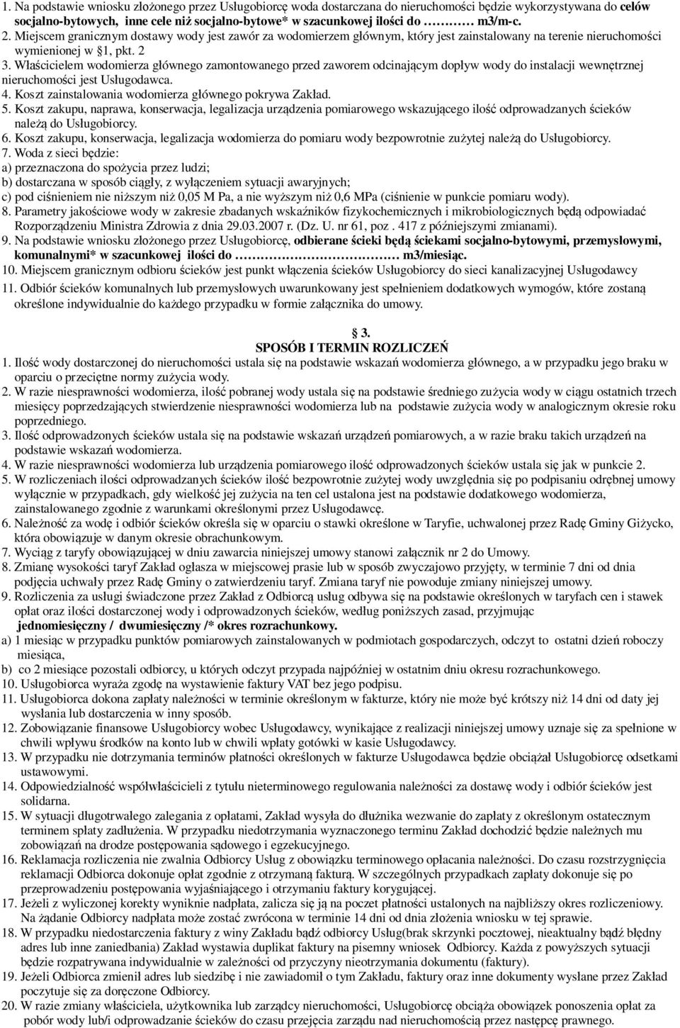 W cicielem wodomierza g ównego zamontowanego przed zaworem odcinaj cym dop yw wody do instalacji wewn trznej nieruchomo ci jest Us ugodawca. 4. Koszt zainstalowania wodomierza g ównego pokrywa Zak ad.