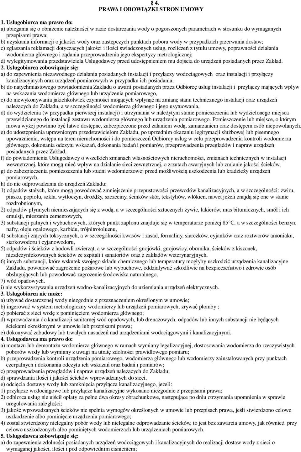 oraz zast pczych punktach poboru wody w przypadkach przerwania dostaw; c) zg aszania reklamacji dotycz cych jako ci i ilo ci wiadczonych us ug, rozlicze z tytu u umowy, poprawno ci dzia ania