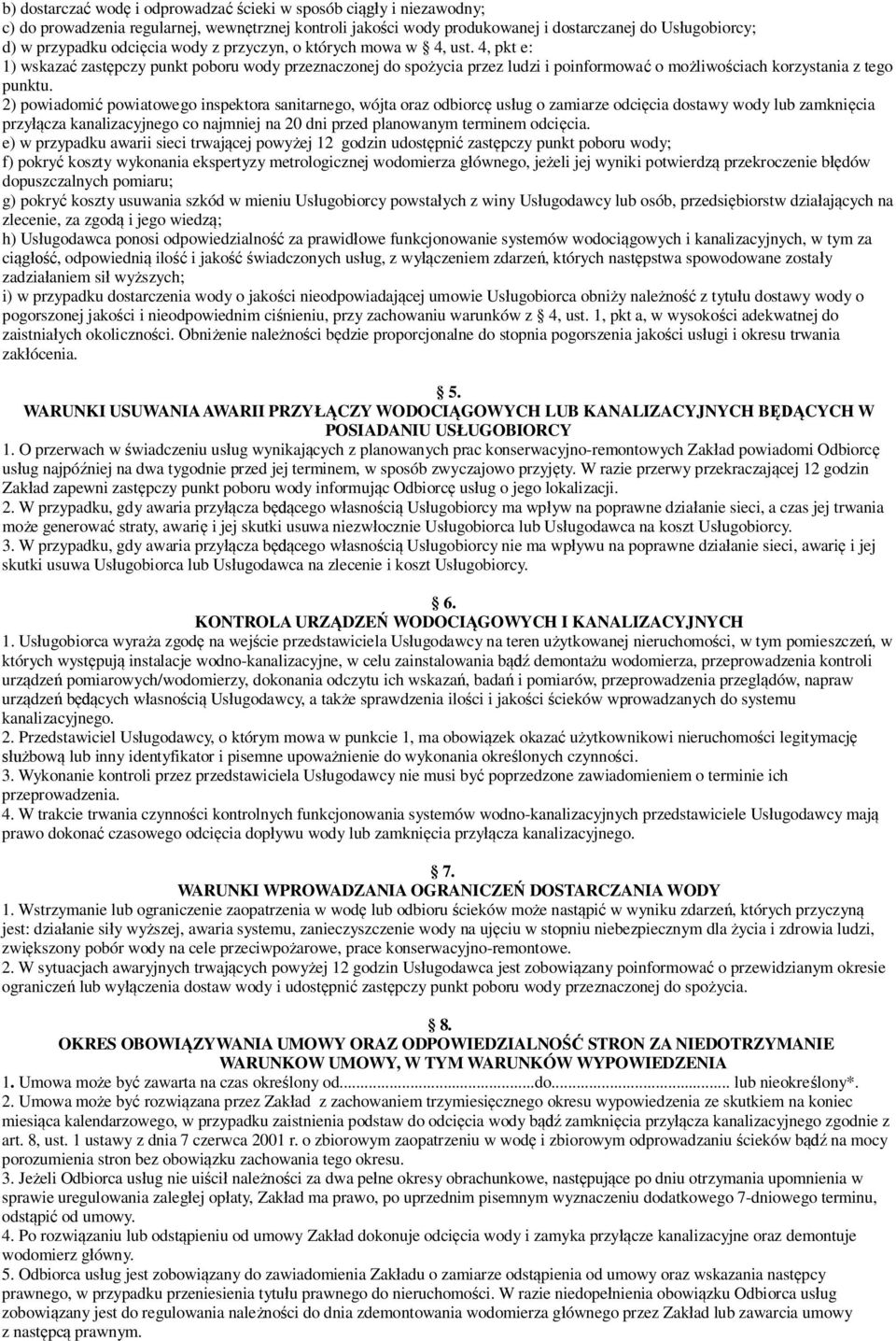2) powiadomi powiatowego inspektora sanitarnego, wójta oraz odbiorc us ug o zamiarze odci cia dostawy wody lub zamkni cia przy cza kanalizacyjnego co najmniej na 20 dni przed planowanym terminem odci
