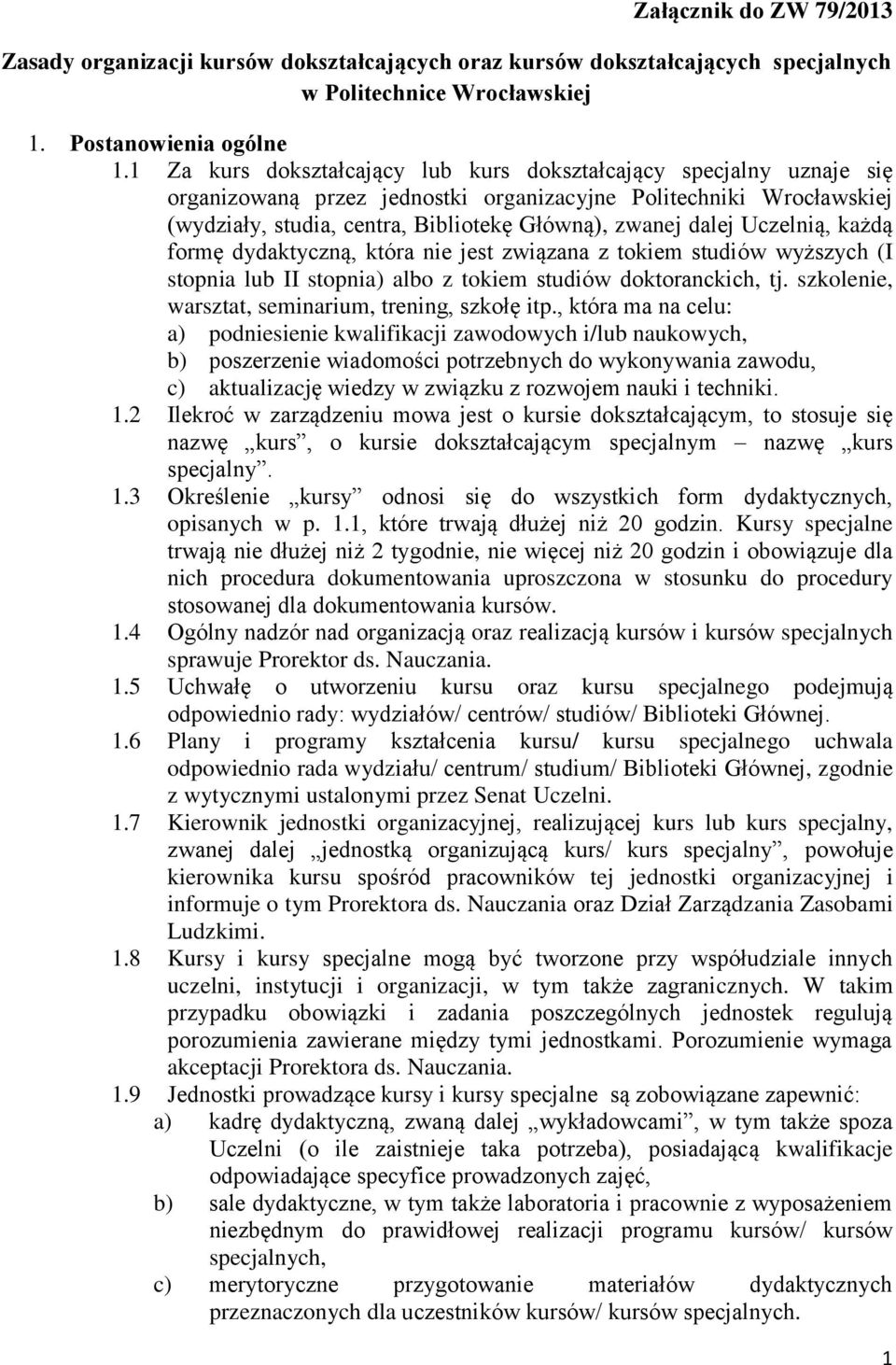 Uczelnią, każdą formę dydaktyczną, która nie jest związana z tokiem studiów wyższych (I stopnia lub II stopnia) albo z tokiem studiów doktoranckich, tj.