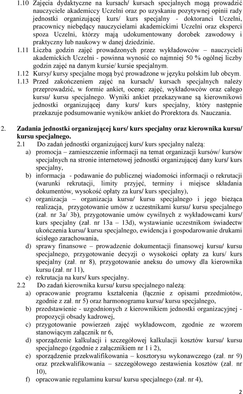 11 Liczba godzin zajęć prowadzonych przez wykładowców nauczycieli akademickich Uczelni - powinna wynosić co najmniej 50 % ogólnej liczby godzin zajęć na danym kursie/ kursie specjalnym. 1.