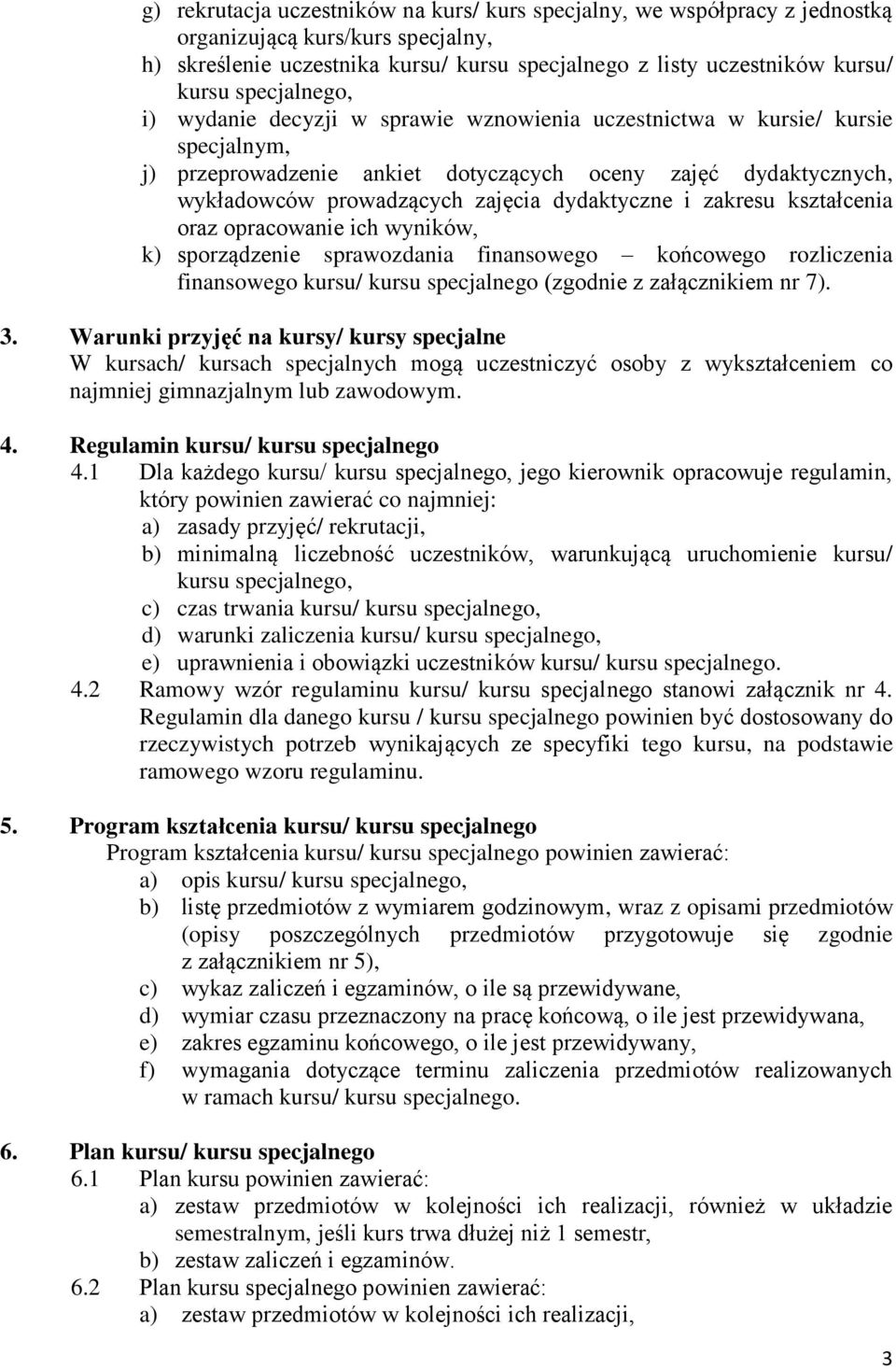 dydaktyczne i zakresu kształcenia oraz opracowanie ich wyników, k) sporządzenie sprawozdania finansowego końcowego rozliczenia finansowego kursu/ kursu specjalnego (zgodnie z załącznikiem nr 7). 3.