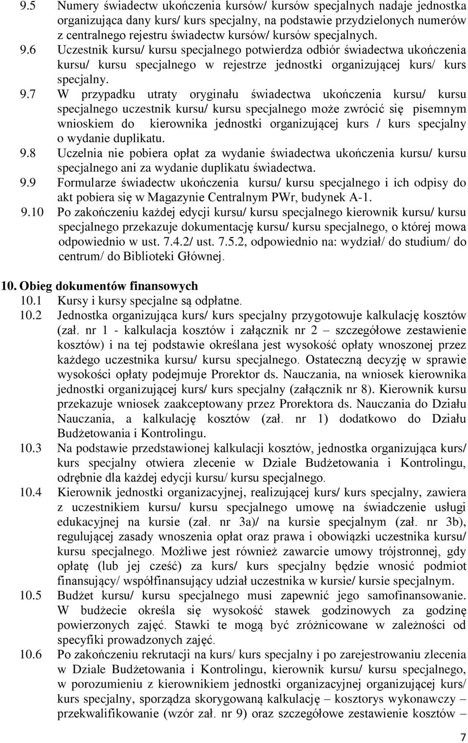 6 Uczestnik kursu/ kursu specjalnego potwierdza odbiór świadectwa ukończenia kursu/ kursu specjalnego w rejestrze jednostki organizującej kurs/ kurs specjalny. 9.