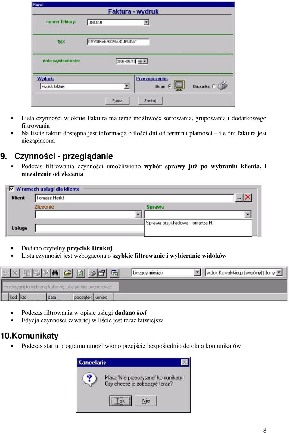 Czynności - przeglądanie Podczas filtrowania czynności umożliwiono wybór sprawy już po wybraniu klienta, i niezależnie od zlecenia Dodano czytelny przycisk Drukuj