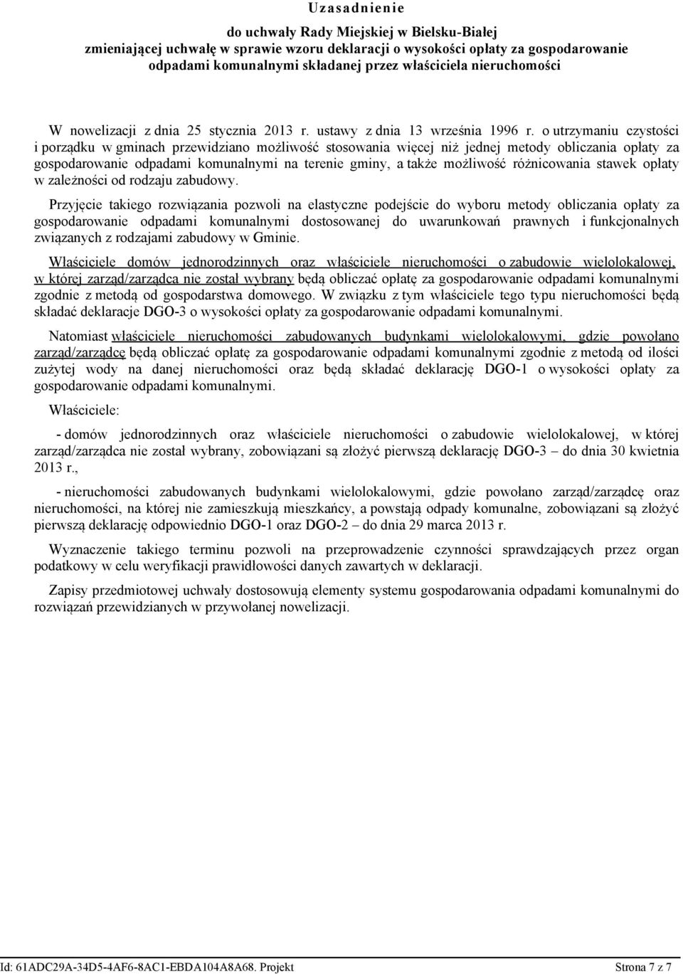 o utrzymaniu czystości i porządku w gminach przewidziano możliwość stosowania więcej niż jednej metody obliczania opłaty za gospodarowanie odpadami komunalnymi na terenie gminy, a także możliwość