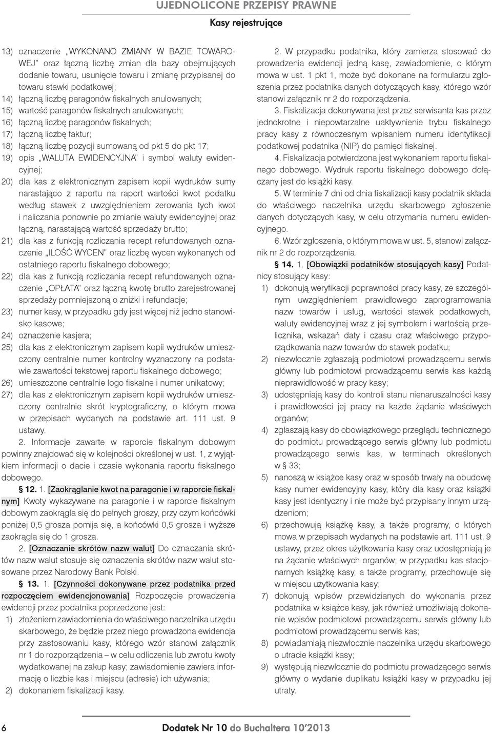 17; 19) opis WALUTA EWIDENCYJNA i symbol waluty ewidencyjnej; 20) dla kas z elektronicznym zapisem kopii wydruków sumy narastająco z raportu na raport wartości kwot podatku według stawek z