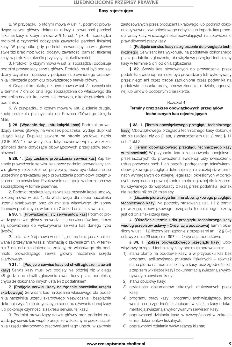 W przypadku gdy podmiot prowadzący serwis główny stwierdzi brak możliwości odczytu zawartości pamięci fiskalnej kasy, w protokole określa przyczyny tej okoliczności. 3. Protokół, o którym mowa w ust.